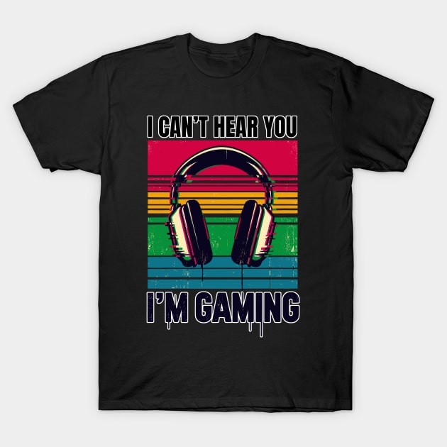 I Can't hear you i'm gaming T-Shirt by TomFrontierArt